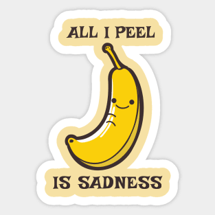 All I Peel Is Sadness Funny Pun Sticker